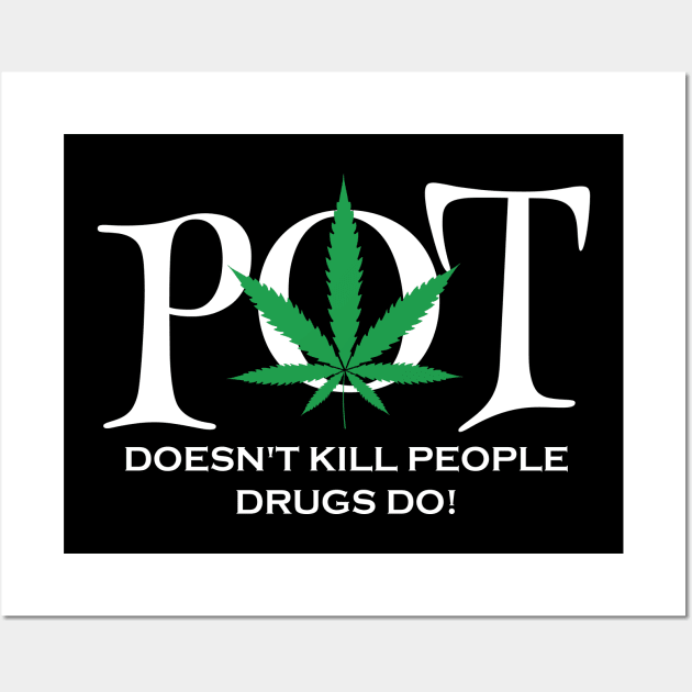 Pot doesnt kill poeple drugs do Wall Art by Dope 2